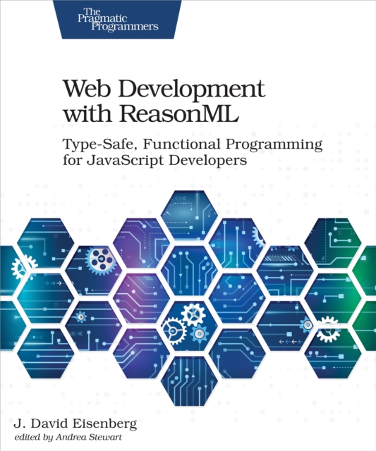 Web Development with ReasonML : Type-Safe, Functional Programming for JavaScript Developers, PDF eBook