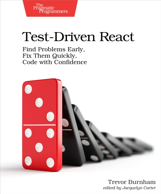 Test-Driven React : Find Problems Early, Fix Them Quickly, Code with Confidence, PDF eBook