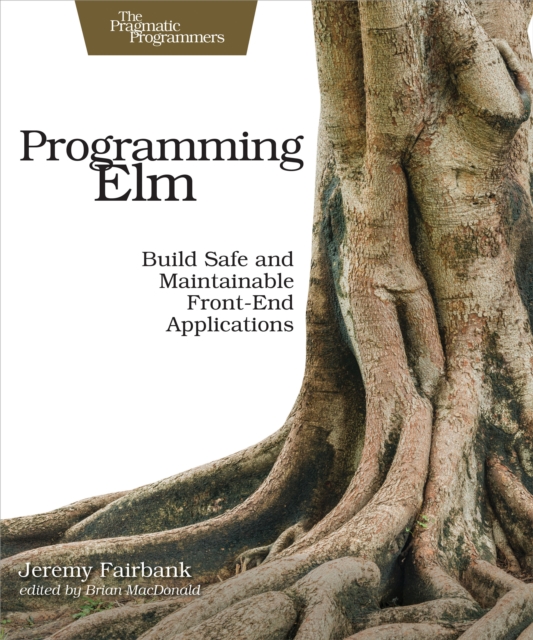 Programming Elm : Build Safe, Sane, and Maintainable Front-End Applications, EPUB eBook