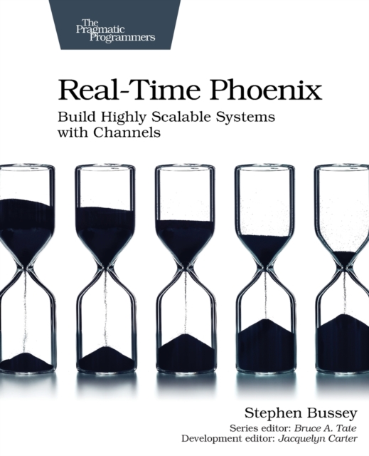 Real-time Phoenix : Build Highly Scalable Systems with Channels, Paperback / softback Book