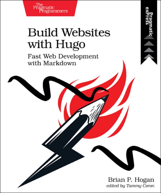 Build Websites with Hugo : Fast Web Development with Markdown, Paperback / softback Book