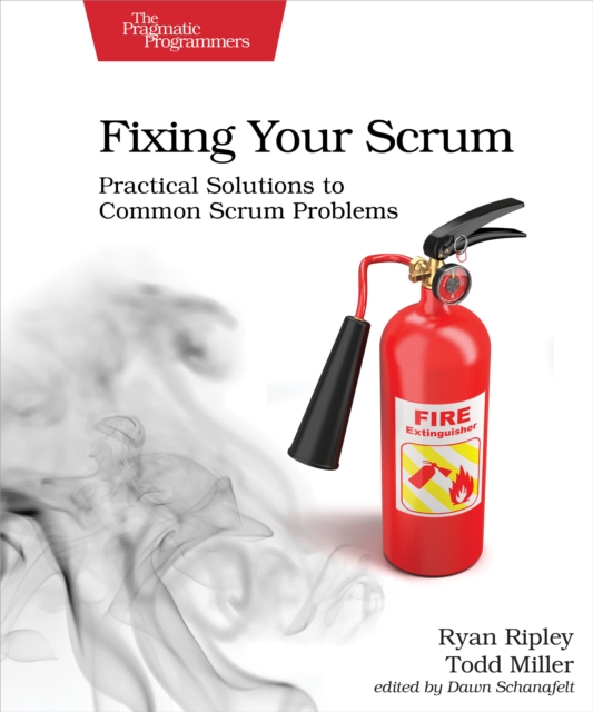Fixing Your Scrum : Practical Solutions to Common Scrum Problems, PDF eBook