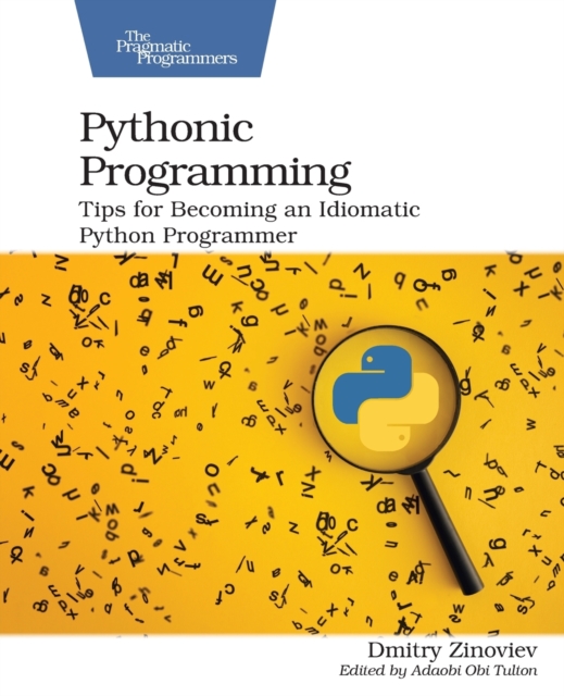 Pythonic Programming : Tips for Becoming an Idiomatic Python Programmer, Paperback / softback Book