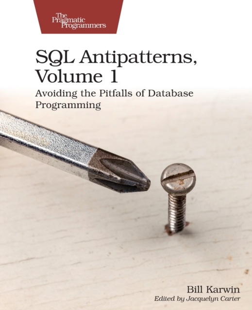 SQL Antipatterns, Volume 1 : Avoiding the Pitfalls of Database Programming, Paperback / softback Book