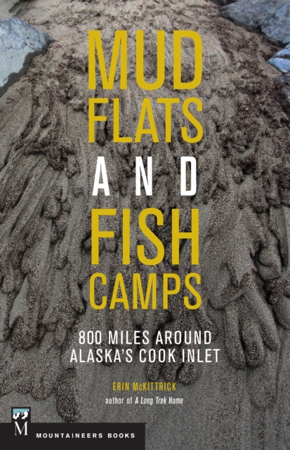 Mudflats and Fish Camps : 800 Miles Around Alaska's Cook Inlet, EPUB eBook