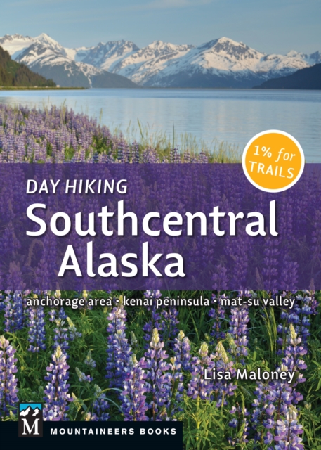 Day Hiking Southcentral Alaska : Anchorage Area, Kenai Peninsula, Mat-Su Valley, EPUB eBook