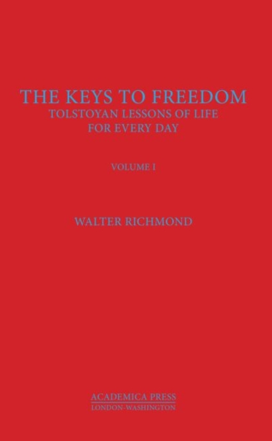 The Keys to Freedom : Tolstoyan Lessons of Life for Every Day, Volume I, Hardback Book