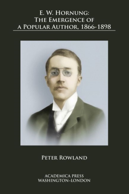 E. W. Hornung : The Emergence of a Popular Author, 1866-1898, Hardback Book