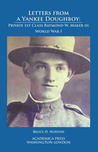 Letters from a Yankee Doughboy : Private 1st Class Raymond W. Maker in World War I, Hardback Book