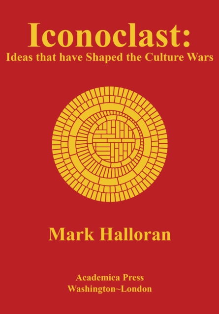 Iconoclast : Ideas That Have Shaped The Culture Wars, EPUB eBook
