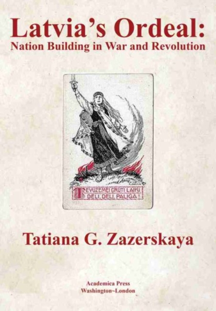 Latvia's Ordeal : Nation Building in War and Revolution, Hardback Book