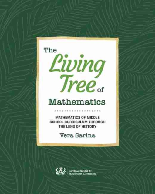 The Living Tree of Mathematics : Mathematics of Middle School Curriculum through the Lens of History, Paperback / softback Book