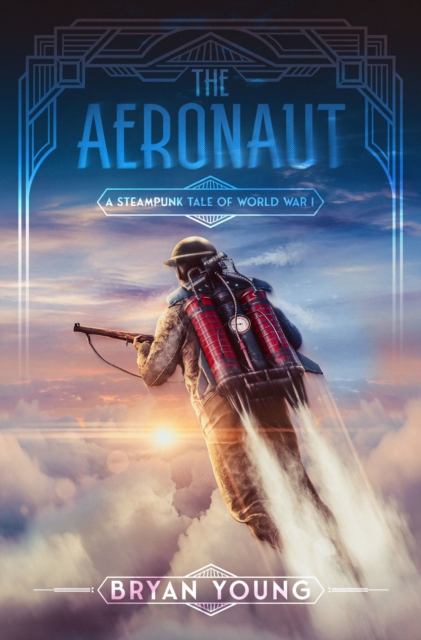 The Aeronaut : A Steampunk Tale of World War I, EPUB eBook