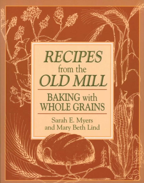 Recipes from the Old Mill : Backing With Whole Grains, EPUB eBook