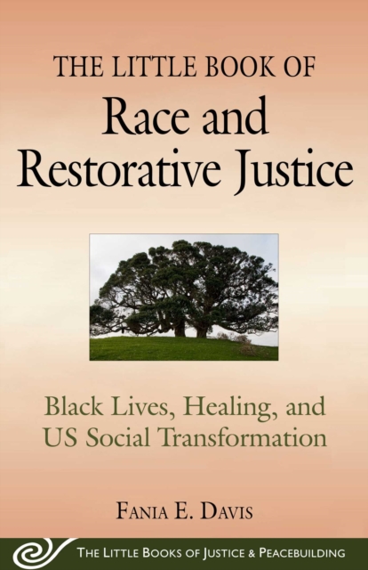 The Little Book of Race and Restorative Justice : Black Lives, Healing, and US Social Transformation, EPUB eBook