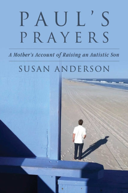 Paul's Prayers : A Mother's Account of Raising an Autistic Son, EPUB eBook