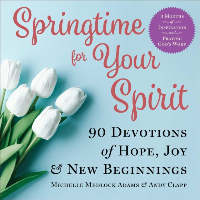 Springtime for Your Spirit : 90 Devotions of Hope, Joy & New Beginnings, Hardback Book