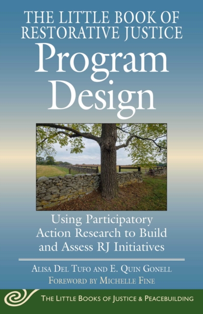 The Little Book of Restorative Justice Program Design : Using Participatory Action Research to Build and Assess RJ Initiatives, EPUB eBook