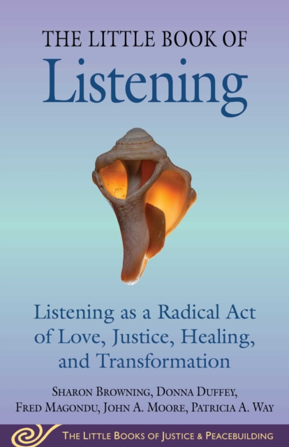 Little Book of Listening : Listening as a Radical Act of Love, Justice, Healing, and Transformation, EPUB eBook