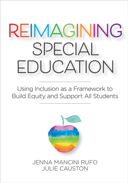 Reimagining Special Education : Using Inclusion as a Framework to Build Equity and Support All Students, Paperback / softback Book