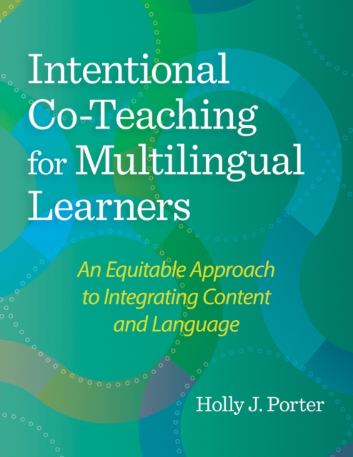 Intentional Co-Teaching for Multilingual Learners : An Equitable Approach to Integrating Content and Language, EPUB eBook