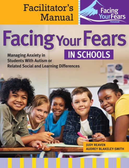 Facing Your Fears in Schools : Facilitator's Manual: Managing Anxiety in Students With Autism or Related Social and Learning Differences, Paperback / softback Book