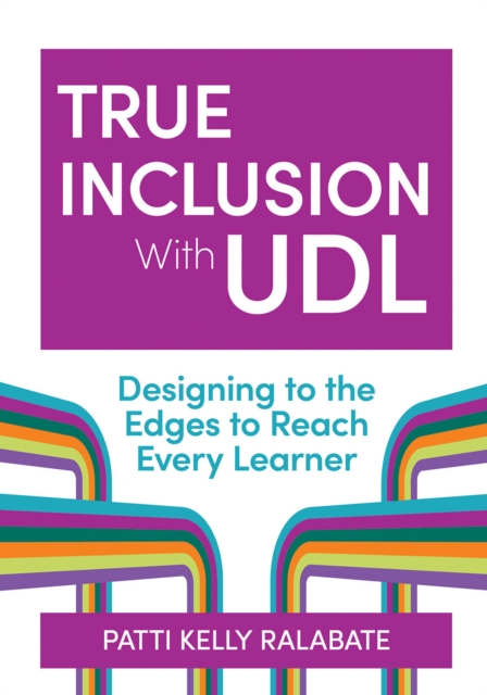 True Inclusion With UDL : Designing to the Edges to Reach Every Learner, EPUB eBook