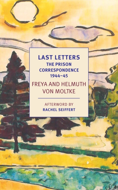 Last Letters : The Prison Correspondence between Helmuth James and Freya von Moltke, 1944-45, Paperback / softback Book