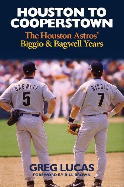 Houston to Cooperstown : The Houston Astros Biggio & Bagwell Years, Hardback Book
