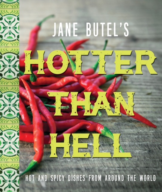 Jane Butel's Hotter than Hell Cookbook : Hot and Spicy Dishes from Around the World, Hardback Book