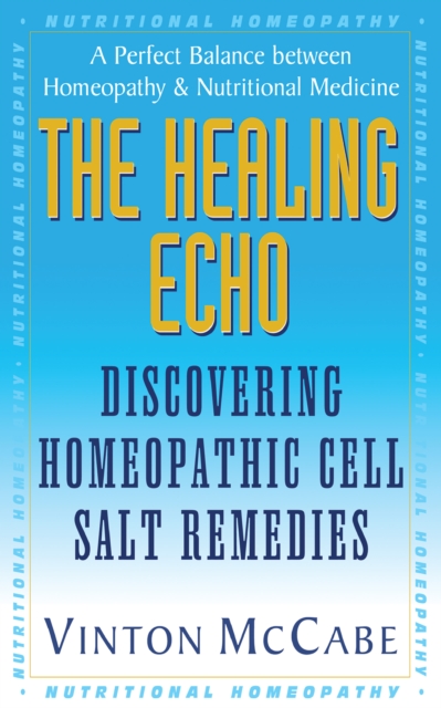 The Healing Echo : Discovering Homeopathic Cell Salt Remedies, Hardback Book