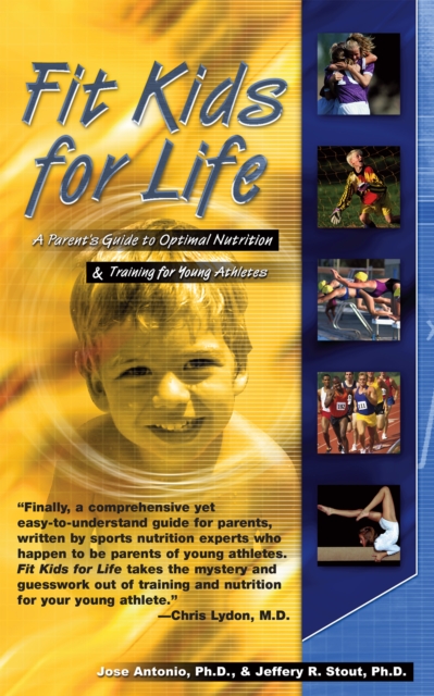 Fit Kids for Life : A Parents' Guide to Optimal Nutrition & Training for Young Athletes, Hardback Book