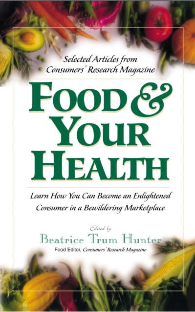 Food & Your Health : Selected Articles from Consumers' Research Magazine, Hardback Book