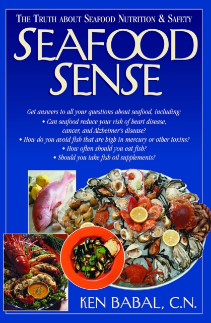 Seafood Sense : The Truth about Seafood Nutrition & Safety, Hardback Book