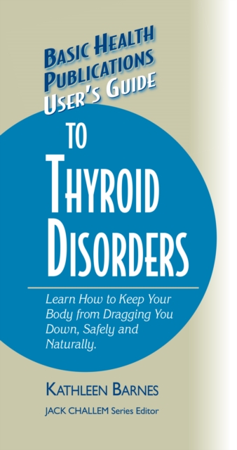 User's Guide to Thyroid Disorders : Natural Ways to Keep Your Body from Dragging You Down, Hardback Book