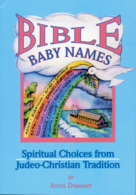Bible Baby Names : Spiritual Choices from Judeo-Christian Sources, Hardback Book