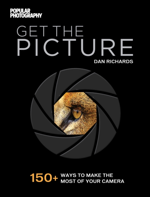 Get The Picture : 150+ Ways to Make the Most of Your Camera, EPUB eBook