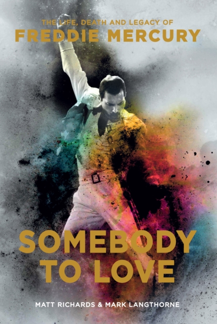 Somebody to Love : The Life, Death and Legacy of Freddie Mercury, EPUB eBook