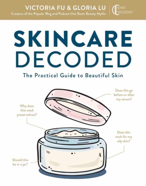 Skincare Decoded : The Practical Guide to Beautiful Skin, Hardback Book