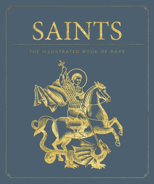 Saints: The Illustrated Book of Days : 365 Days of Inspiration from the Lives of Saints, Hardback Book