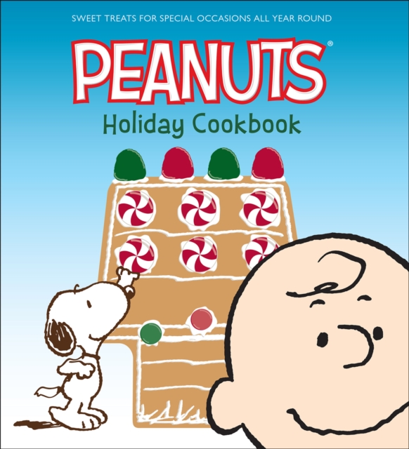 Peanuts Holiday Cookbook : Sweet Treats for Special Occasions All Year Round, EPUB eBook