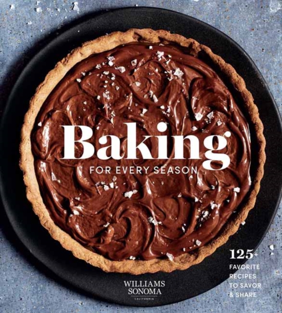 Baking for Every Season : Favorite Recipes for Celebrating Year-round, Hardback Book