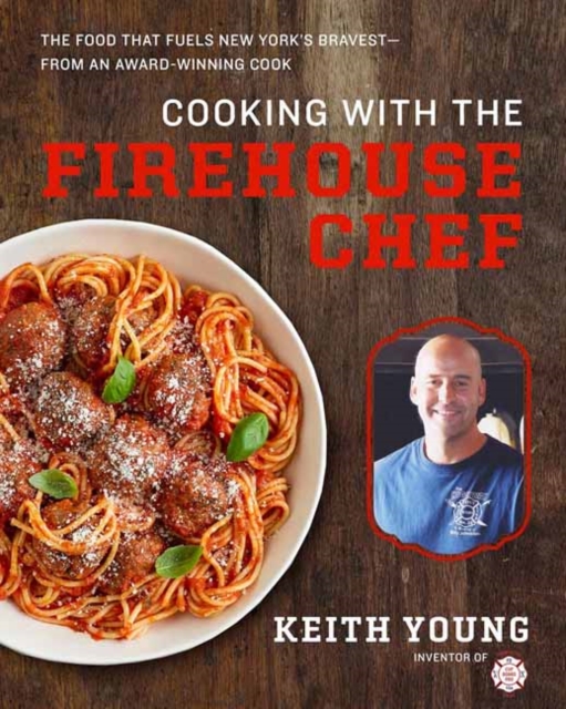 Cooking with the Firehouse Chef : The Food that Fuels New York’s Bravest, Hardback Book