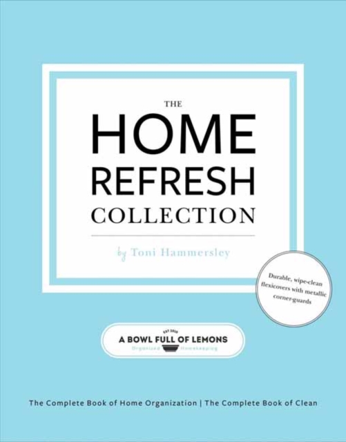The Home Refresh Collection, from a Bowl Full of Lemons : The Complete Book of Clean The Complete Book of Home Organization, Paperback / softback Book