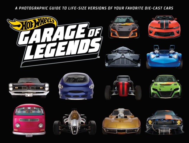 Hot Wheels: Garage of Legends : A Photographic Guide to Life-Size Versions of Your Favorite Die-Cast Cars, EPUB eBook
