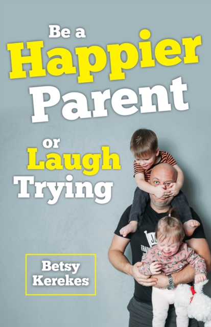 Be a Happier Parent or Laugh Trying, EPUB eBook