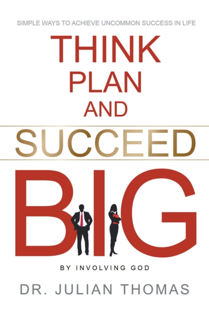 Think, Plan, and Succeed B.I.G. (By Involving God): Simple Ways to Achieve Uncommon Success in Life, EPUB eBook