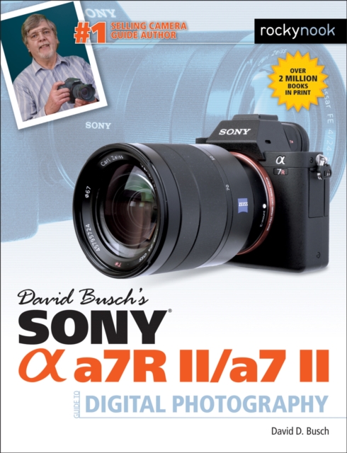 David Busch's Sony Alpha a7R II/a7 II Guide to Digital Photography, EPUB eBook