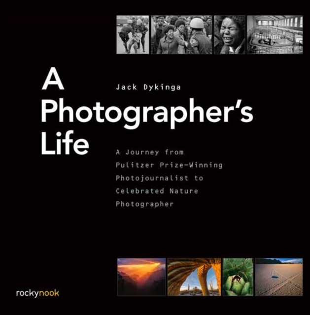 A Photographer's Life : A Journey from Pulitzer Prize-Winning Photojournalist to Celebrated Nature Photographer, Hardback Book