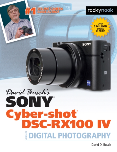 David Busch's Sony Cyber-shot DSC-RX100 IV : Guide to Digital Photography, PDF eBook